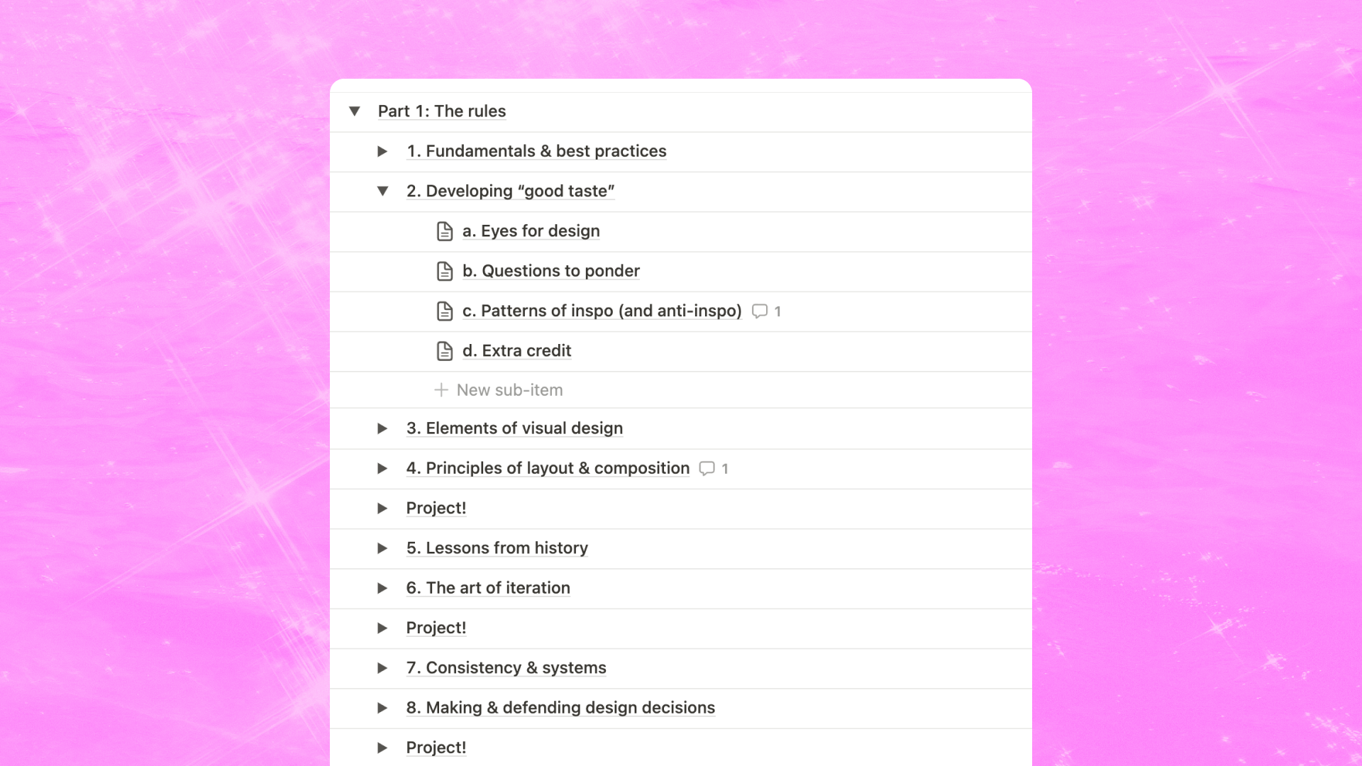 1. fundamentals and best practices, 2. developing good taste, 3. elements of visual design, 4. principles of layout and composition, 5. lessons from history, 6. the art of iteration, 7. consistency & systems, 8. making & defending design decisions